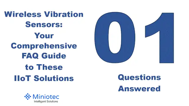 Answering questions relating to IIoT wireless vibration sensors to support next-level condition monitoring - Miniotec
