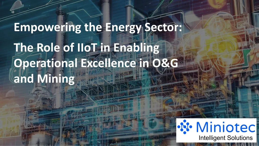 The continued use of Industrial Internet of Things (IIoT) sensors continues to offer a transformational route to the Energy Sector - Miniotec