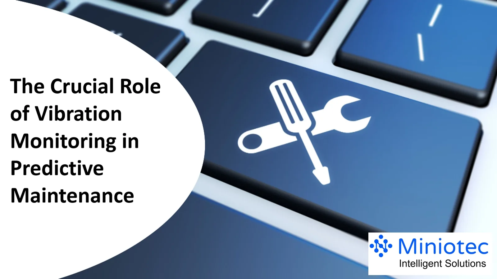 Title banner for The Crucial Role of Vibration Monitoring in Predictive Maintenance, set over a maintenance tools keyboard key - Miniotec