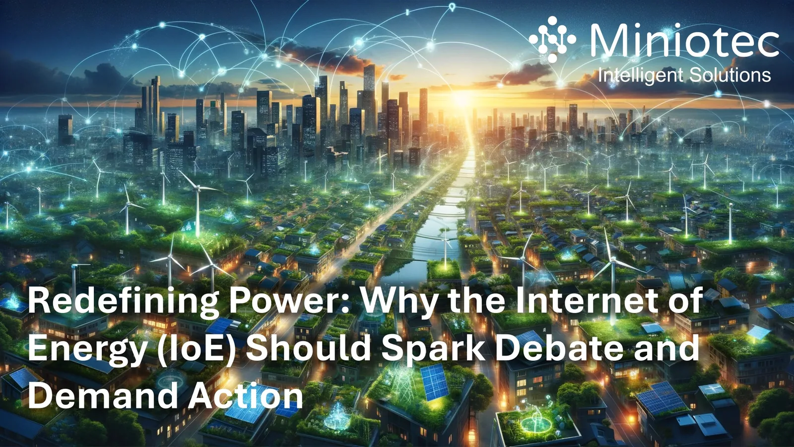 Internet of Energy (IoE) elevating industry practices with an innovative union of interconnectivity - Miniotec